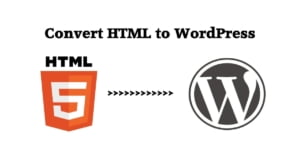 How To Convert HTML Website To WordPress